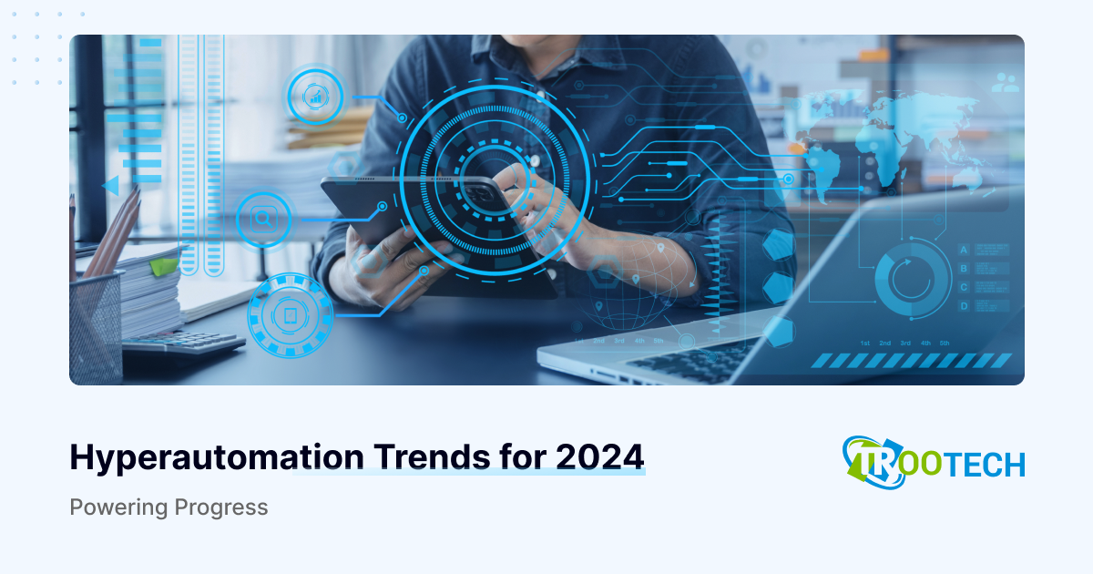 Top 10 MustKnow Hyperautomation Trends in 2024 for Businesses